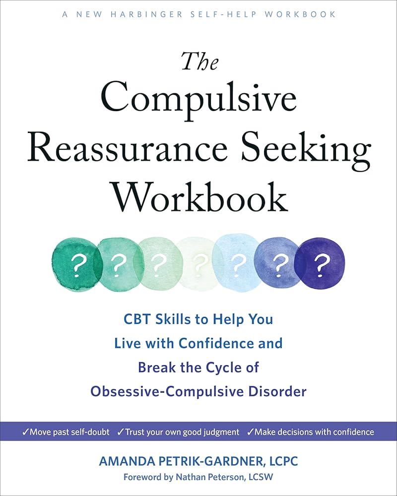 The Compulsive Reassurance Seeking Workbook: CBT Skills to Help You Live with Confidence and Break the Cycle of Obsessive - Compulsive Disorder - 9781648482502 - Amanda Petrik - Gardner LCPC, Nathan Peterson LCSW - New Harbinger Publications - The Little Lost Bookshop
