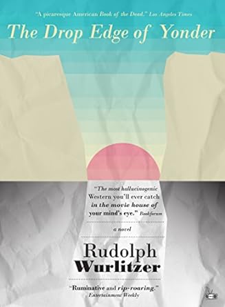 The Drop Edge of Yonder - 9781937512613 - Rudolph Wurlitzer - Two Dollar Radio - The Little Lost Bookshop