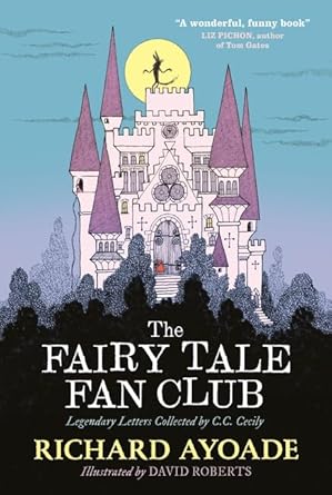 The Fairy Tale Fan Club: Legendary Letters Collected by C.C. Cecily - 9781529500769 - Richard Ayoade, David Roberts - Walker Books - The Little Lost Bookshop