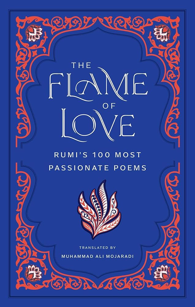 The Flame of Love: Rumi's 100 Most Passionate Poems - 9798887621067 - Rumi, Muhammad Ali Mojaradi - Mandala Publishing - The Little Lost Bookshop