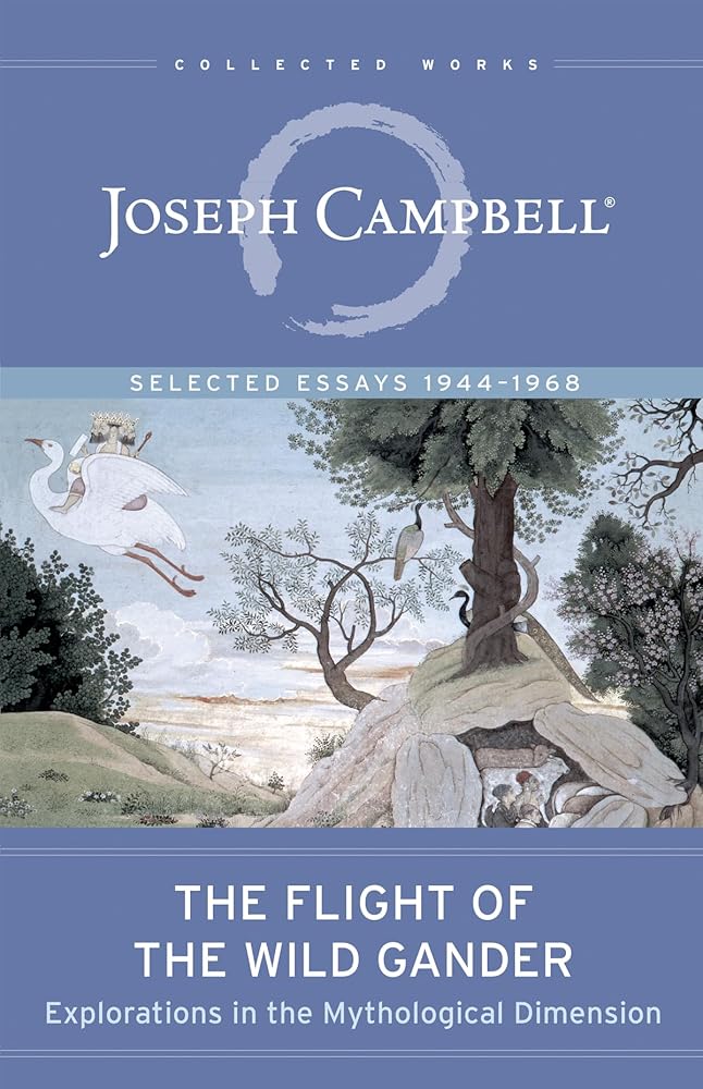 The Flight of the Wild Gander: Explorations in the Mythological Dimension ― Selected Essays 1944–1968 (The Collected Works of Joseph Campbell) - 9781608685318 - Joseph Campbell - New World Library - The Little Lost Bookshop