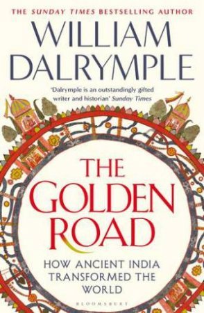 The Golden Road: How Ancient India Transformed the World - 9781408864425 - William Dalrymple - Bloomsbury - The Little Lost Bookshop