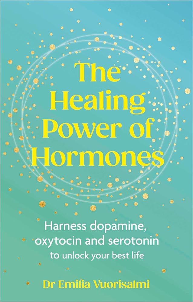 The Healing Power of Hormones: Harness dopamine, serotonin and oxytocin to unlock your best life - 9781785045257 - Emilia Vuorisalmi - Penguin Random House - The Little Lost Bookshop
