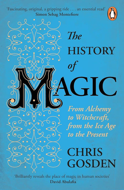 The History of Magic: From Alchemy to Witchcraft, from the Ice Age to the Present - 9780241979662 - Chris Gosden - Penguin - The Little Lost Bookshop