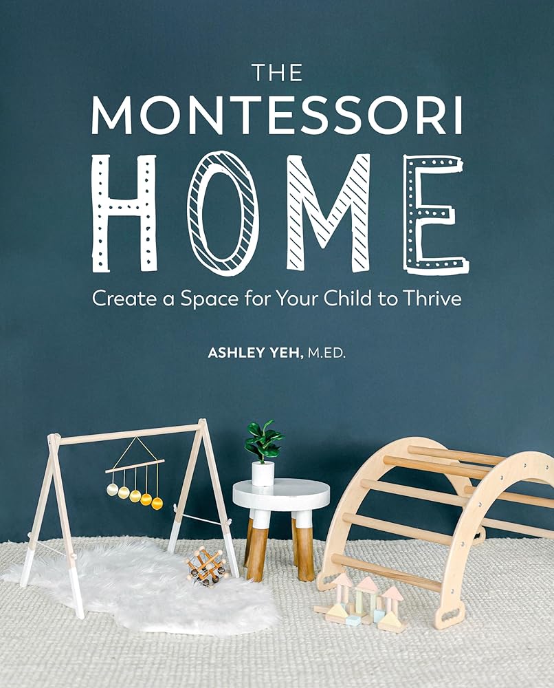 The Montessori Home: Create a Space for Your Child to Thrive - 9780744045697 - Ashley Yeh - Dorling Kindersley - The Little Lost Bookshop