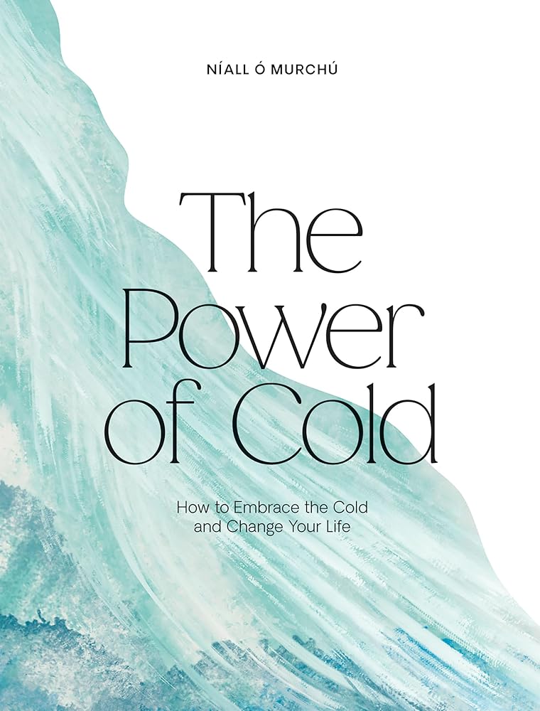 The Power of Cold: How to Embrace the Cold and Change Your Life - 9781784886356 - Níall Ó Murchú - Quadrille - The Little Lost Bookshop