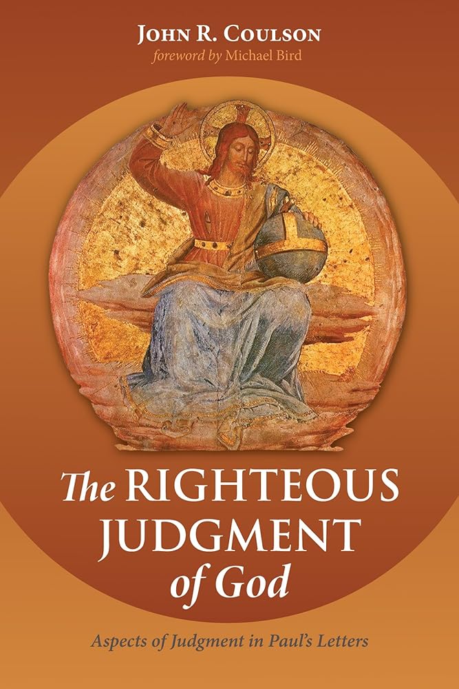 The Righteous Judgment of God: Aspects of Judgment in Paul's Letters - 9781498290340 - John R. Coulson, Michael Bird - Wipf and Stock - The Little Lost Bookshop
