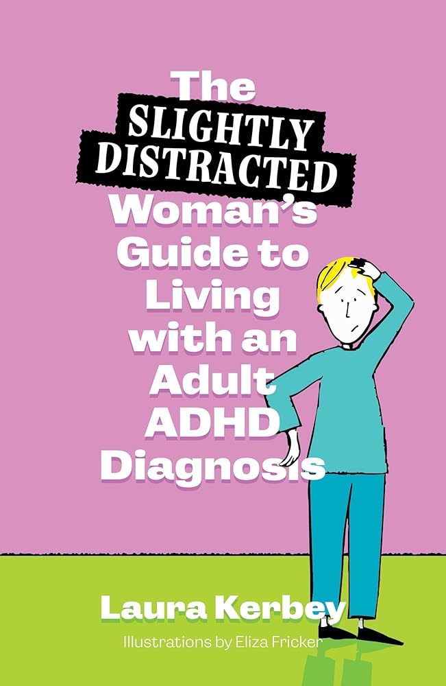The (Slightly Distracted) Woman’s Guide to Living with an Adult ADHD Diagnosis - 9781805012085 - Laura Kerbey, Eliza Fricker - Jessica Kingsley Publishers - The Little Lost Bookshop