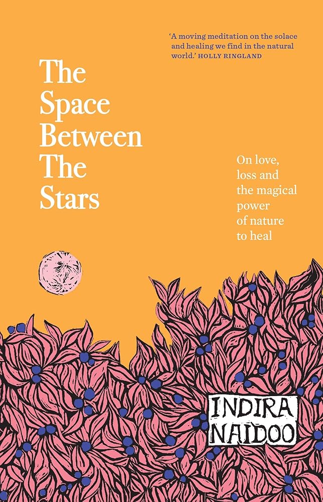 The Space Between the Stars: On love, loss and the magical power of nature to heal - 9781922616814 - Indira Naidoo - Murdoch Books - The Little Lost Bookshop