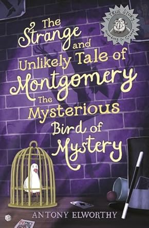 The Strange and Unlikely Tale of Montgomery, the Mysterious Bird of Mystery - 9781760658915 - Antony Elworthy - The Little Lost Bookshop - The Little Lost Bookshop