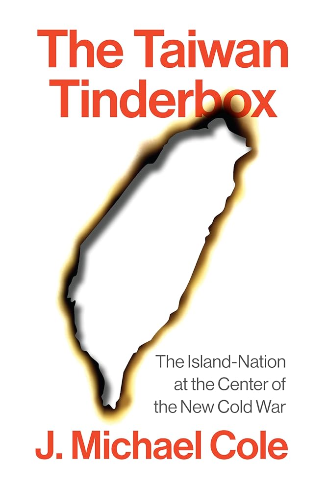 The Taiwan Tinderbox: The Island - Nation at the Center of the New Cold War - 9781509568055 - J. Michael Cole - Polity - The Little Lost Bookshop
