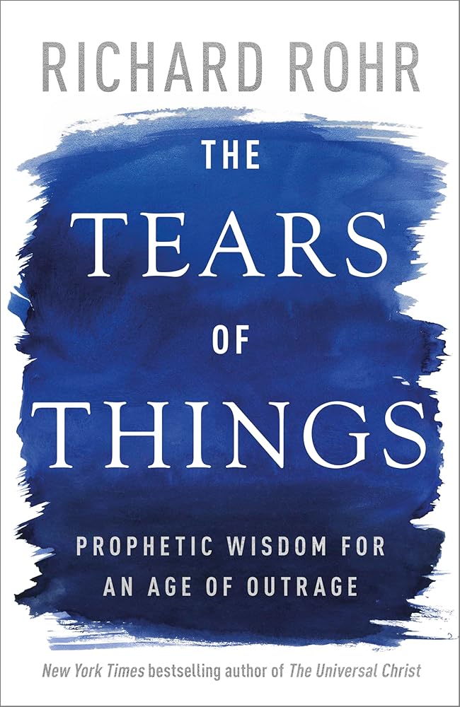 The Tears of Things: Prophetic Wisdom for an Age of Outrage - 9780281090952 - Richard Rohr - SPCK Publishing - The Little Lost Bookshop