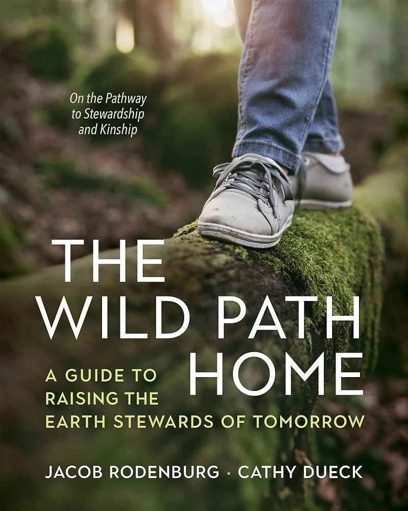 The Wild Path Home: A Guide to Raising the Earth Stewards of Tomorrow - 9781774060148 - Dr. Jacob Rodenburg, Cathy Dueck - New Society Publishers - The Little Lost Bookshop