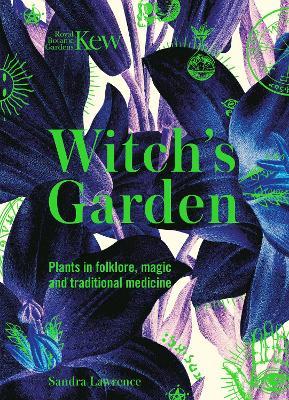 The Witch's Garden: Plants in Folklore, Magic and Traditional Medicine - 9781787394360 - Kew Royal Botanical Gardens and Sandra Lawrence - Welbeck - The Little Lost Bookshop