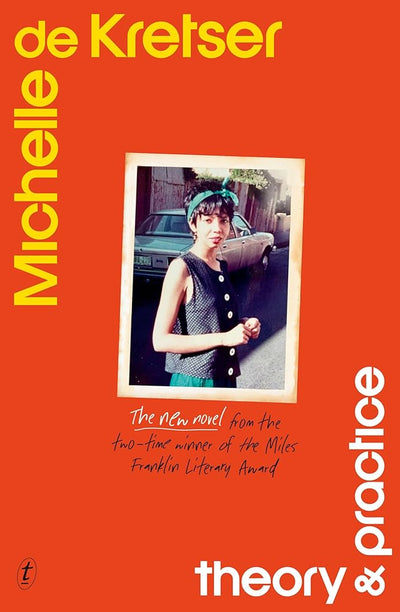 Theory & Practice: The new novel from the two - time winner of the Miles Franklin Literary Award - 9781923058149 - Michelle de Kretser - Text Publishing - The Little Lost Bookshop