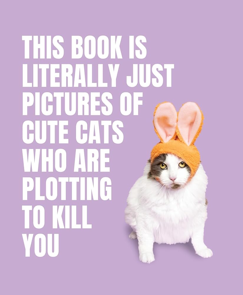 This Book is Literally Just Pictures of Cute Cats Who Are Plotting to Kill You - 9781923049321 - Smith Street Books - Smith Street Books - The Little Lost Bookshop