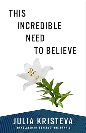 This Incredible Need to Believe (European Perspectives: A Series in Social Thought and Cultural Criticism) - 9780231219044 - Julia Kristeva, Beverley Bie Brahic - Columbia University Press - The Little Lost Bookshop