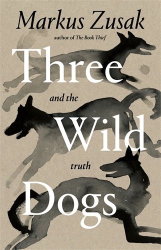 Three Wild Dogs and the Truth - 9781761561825 - Markus Zusak - Pan Macmillan Australia - The Little Lost Bookshop