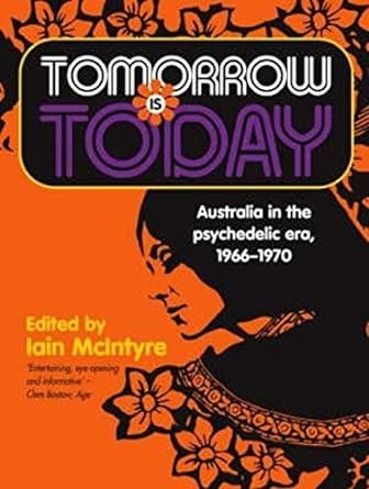 Tomorrow Is Today: Australia in the Psychedelic Era, 1966 1970 - 9781862546974 - Iain Mcintyre - Wakefield Pr - The Little Lost Bookshop