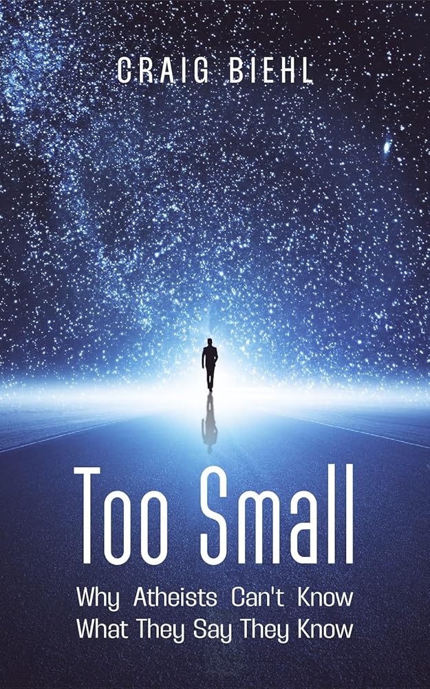 Too Small: Why Atheists Can’t Know What They Say They Know - 9781922584113 - Craig Biehl - Tulip Publishing - The Little Lost Bookshop