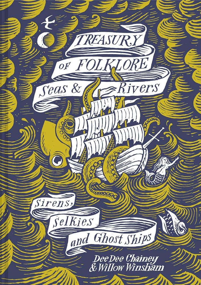 Treasury of Folklore - Seas and Rivers: Sirens, Selkies And Ghost Ships - 9781849946599 - Dee Dee Chainey, Willow Winsham - Batsford - The Little Lost Bookshop