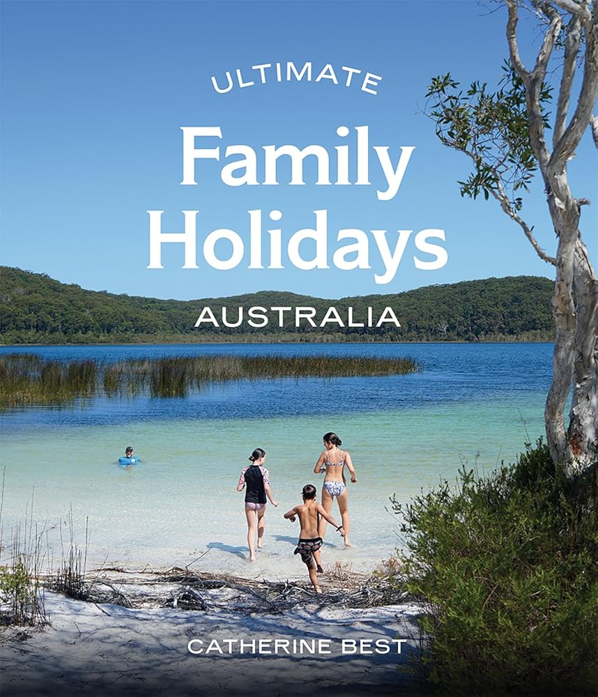 Ultimate Family Holidays: Australia - 9781741179286 - Catherine Best - Hardie Grant Explore - The Little Lost Bookshop