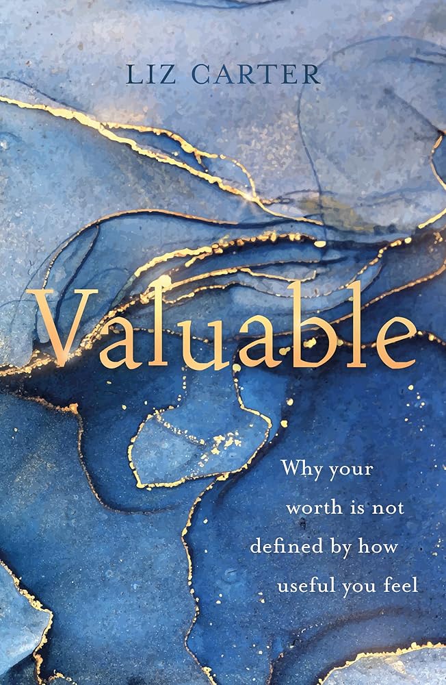 Valuable: Why Your Worth Is Not Defined by How Useful You Feel - 9781784988661 - Liz Carter, Paul Mallard - Good Book Company - The Little Lost Bookshop