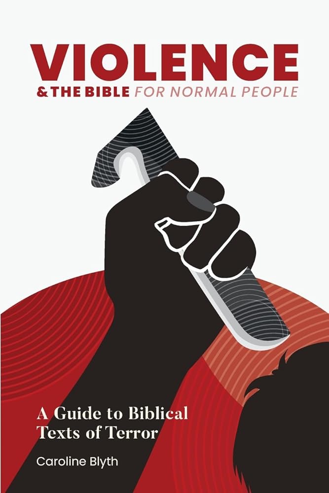 Violence & the Bible for Normal People: A Guide to Biblical Texts of Terror (The Bible for Normal People: Themes in the Bible) - 9781964423241 - Caroline Blyth - The Bible for Normal People - The Little Lost Bookshop