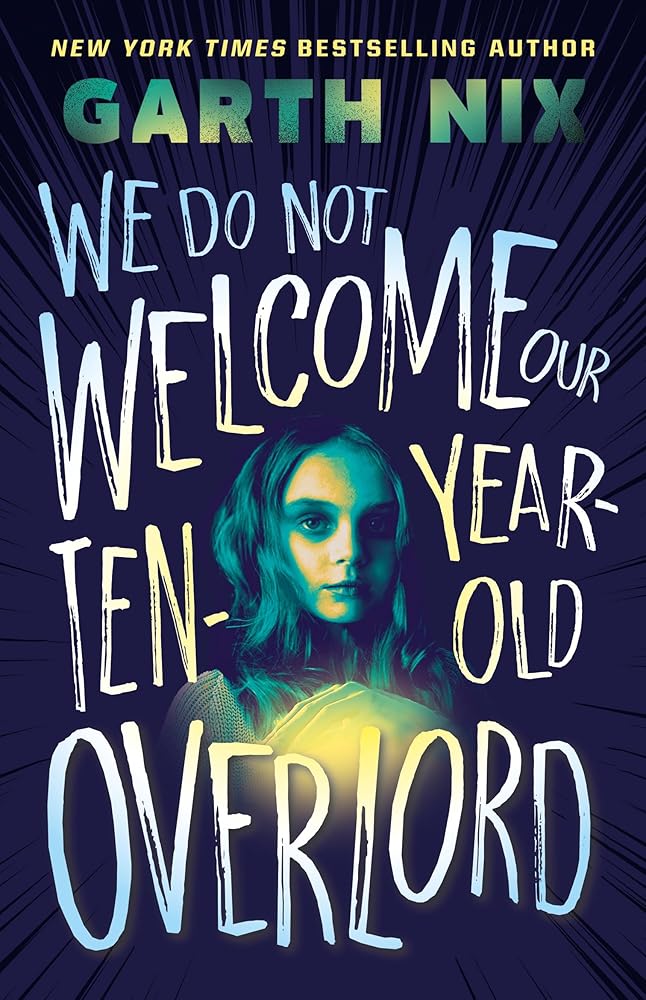 We Do Not Welcome Our Ten - Year - Old Overlord - 9781761180491 - Garth Nix - Allen & Unwin - The Little Lost Bookshop