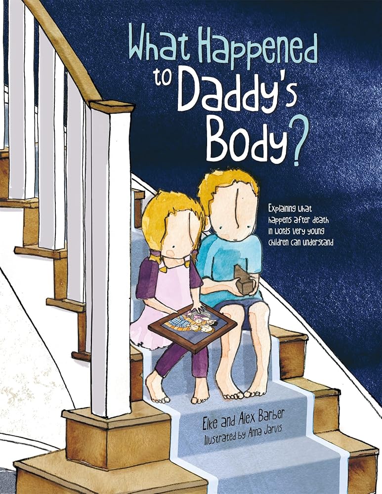 What Happened to Daddy's Body?: Explaining what happens after death in words very young children can understand - 9781787756465 - Elke Barber, Alex Barber - Jessica Kingsley Publishers - The Little Lost Bookshop