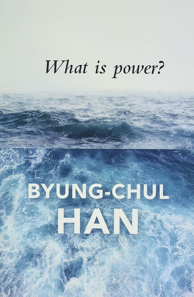 What is Power? - 9781509516100 - Byung - Chul Han - Polity - The Little Lost Bookshop