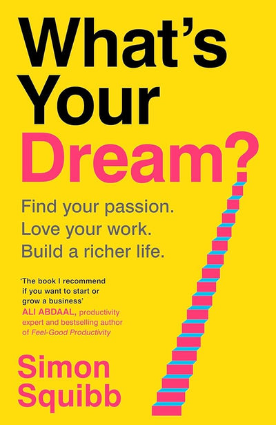 What's Your Dream?: Find Your Passion. Love Your Work. Build a Richer Life. - 9781529935578 - Simon Squibb - Century - The Little Lost Bookshop