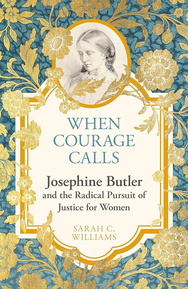 When Courage Calls: Josephine Butler and the Radical Pursuit of Justice for Women - 9781399821858 - Sarah C. Williams - Hodder & Stoughton - The Little Lost Bookshop