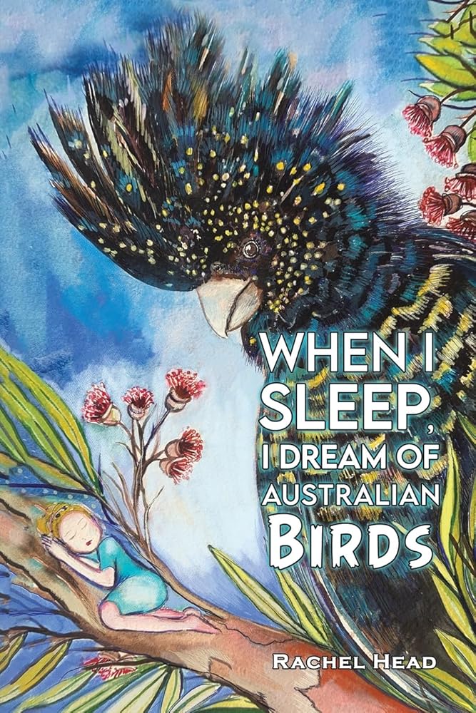 When I Sleep, I Dream of Australian Birds - 9781035834105 - Rachel Head - Austin Macauley - The Little Lost Bookshop