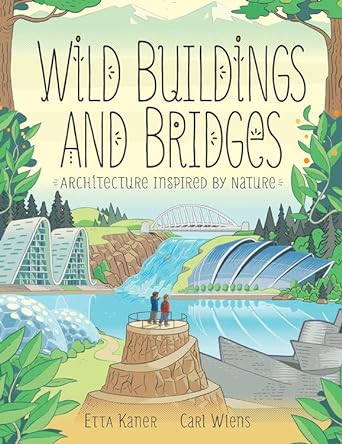 Wild Buildings and Bridges: Architecture Inspired by Nature - 9781771387811 - Etta Kaner, Carl Wiens - Kids Can Press - The Little Lost Bookshop