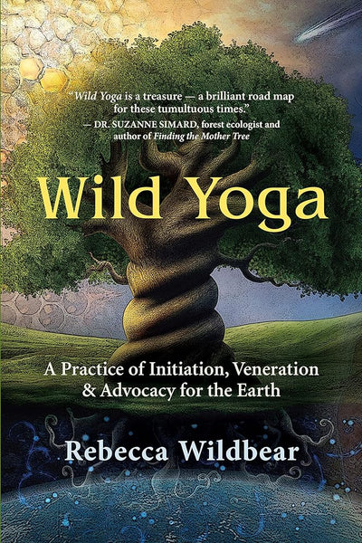 Wild Yoga: A Practice of Initiation, Veneration & Advocacy for the Earth - 9781608687978 - Rebecca Wildbear - New World Library - The Little Lost Bookshop