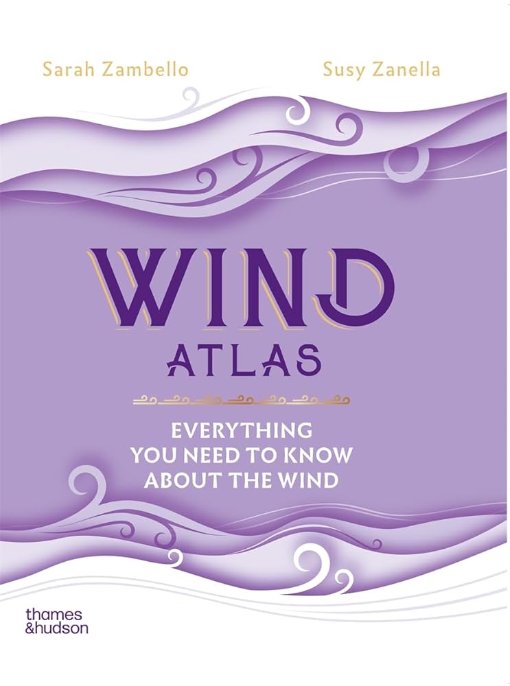 Wind Atlas: Everything You Need to Know About the Wind - 9781760764517 - Sarah Zambello, Susy Zanella - Thames & Hudson Aust - The Little Lost Bookshop