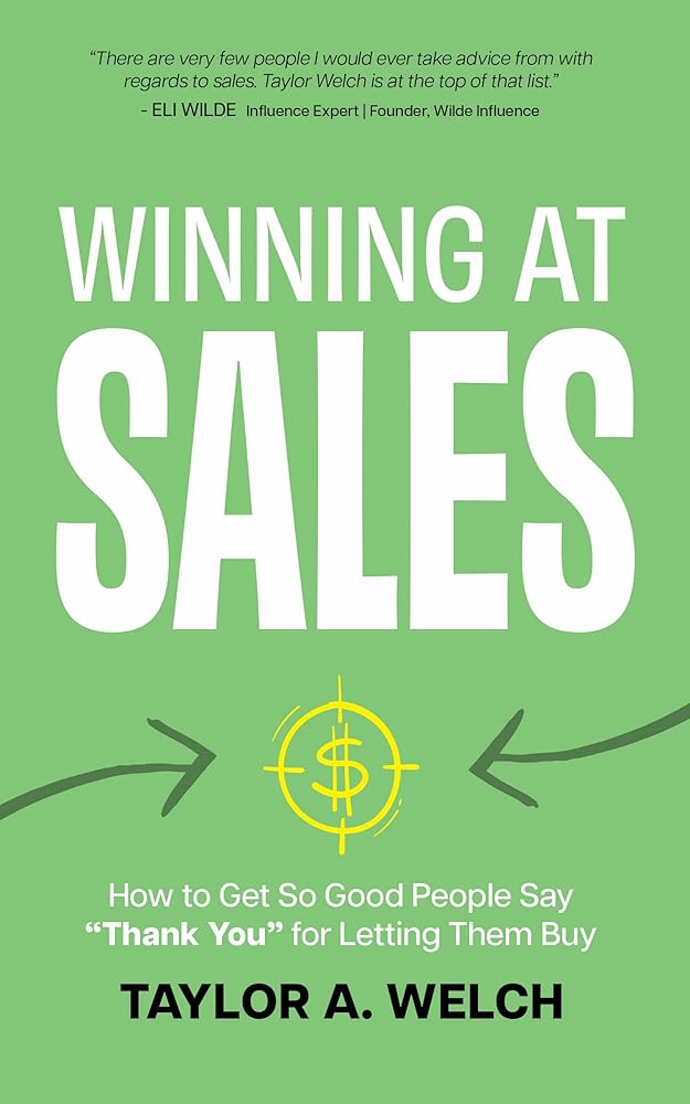 Winning at Sales: How to Get So Good People Say “Thank You” for Letting Them Buy - 9781636985381 - Taylor A. Welch - McCall Press - The Little Lost Bookshop
