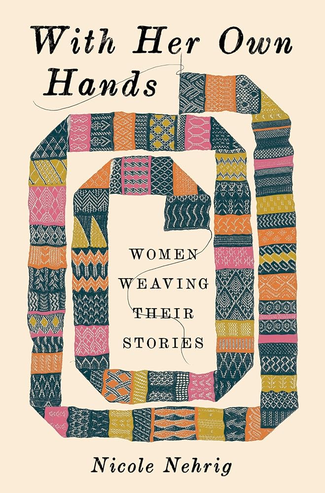 With Her Own Hands: Women Weaving Their Stories - 9781324074854 - Nicole Nehrig - W. W. Norton & Company - The Little Lost Bookshop