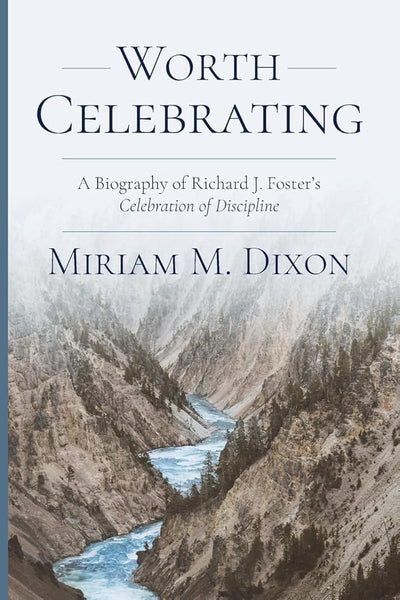 Worth Celebrating: A Biography of Richard J. Foster's Celebration of Discipline - 9781594981401 - Miriam Dixon - Barclay Press - The Little Lost Bookshop