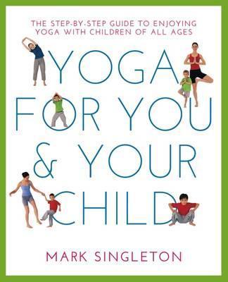 Yoga For You And Your Child - 9781780288758 - Mark Singleton - Watkins Publishing - The Little Lost Bookshop