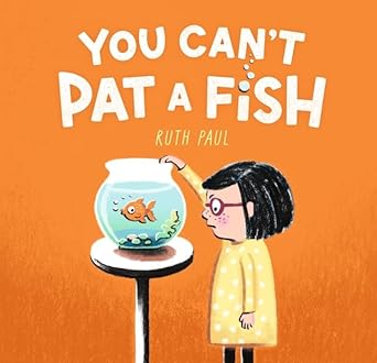 You Can't Pat a Fish - 9781760656973 - Ruth Paul - Walker Books Australia - The Little Lost Bookshop