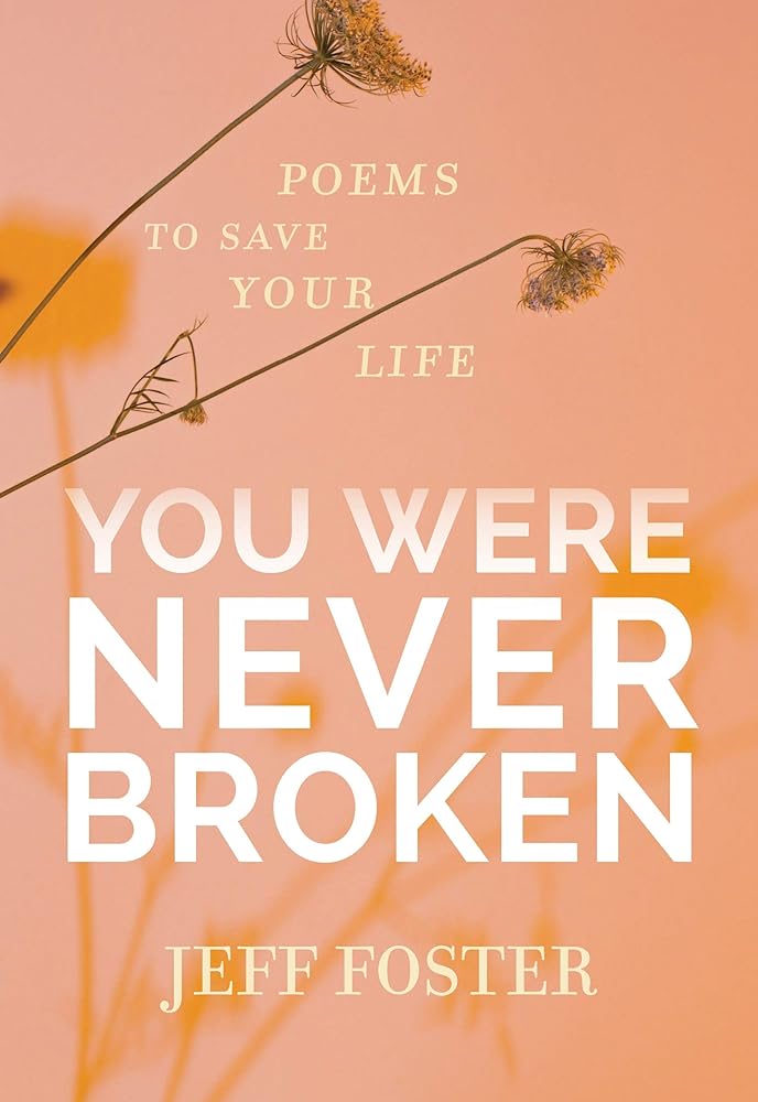 You Were Never Broken: Poems to Save Your Life - 9781683645597 - Jeff Foster - Sounds True - The Little Lost Bookshop