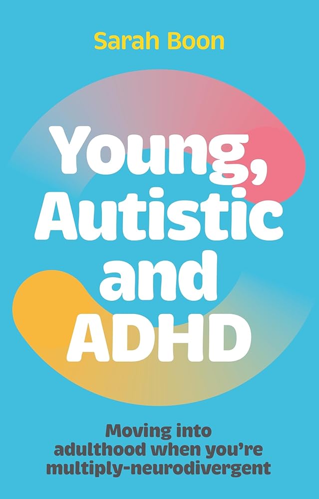 Young, Autistic and ADHD: Moving into adulthood when you're multiply neurodivergent - 9781839976735 - Sarah Boon - Jessica Kingsley - The Little Lost Bookshop