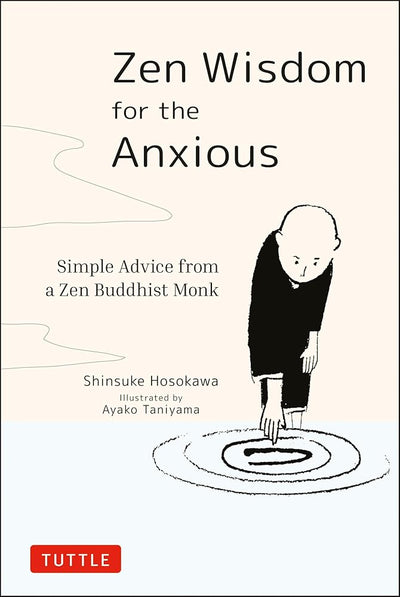 Zen Wisdom for the Anxious: Simple Advice from a Zen Buddhist Monk - 9784805315736 - Shinsuke Hosokawa, Ayako Taniyama - Tuttle Publishing - The Little Lost Bookshop