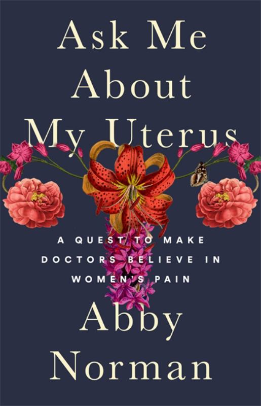 Ask Me about My Uterus: A Quest to Make Doctors Believe in Women's Pain - 9781568585819 - Abby Norman - Nation Books - The Little Lost Bookshop