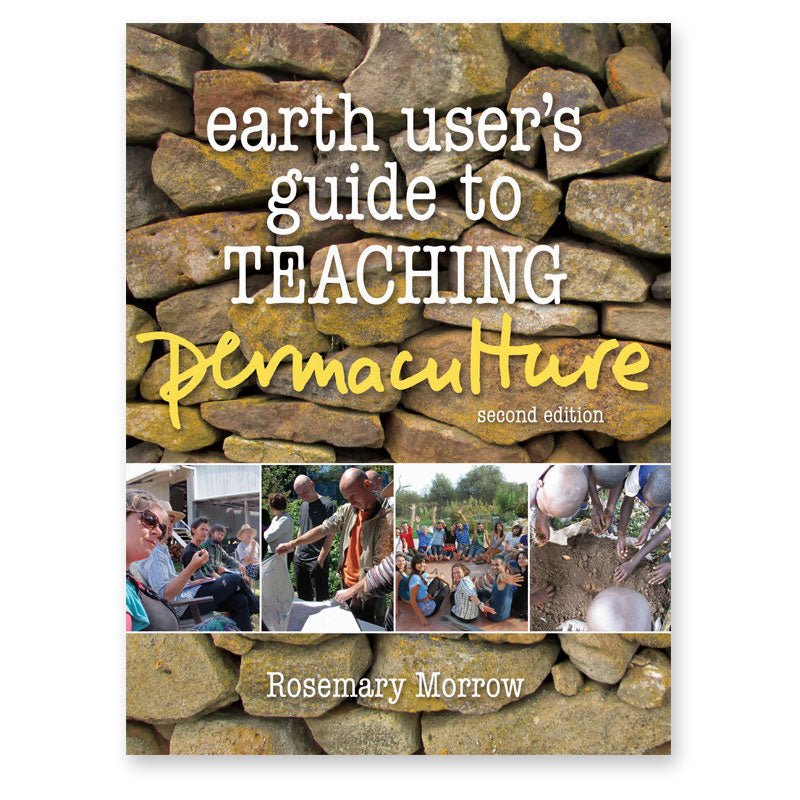 Earth User's Guide to Teaching Permaculture - 9780994392800 - Rosemary Morrow - Melliodora Publishing - The Little Lost Bookshop