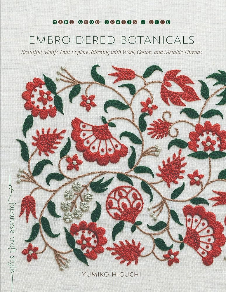 Embroidered Botanicals: Beautiful Motifs That Explore Stitching with Wool, Cotton, and Metallic Threads (Make Good: Japanese Craft Style) - 9781611807738 - Yumiko Higuchi - Roost Books - The Little Lost Bookshop