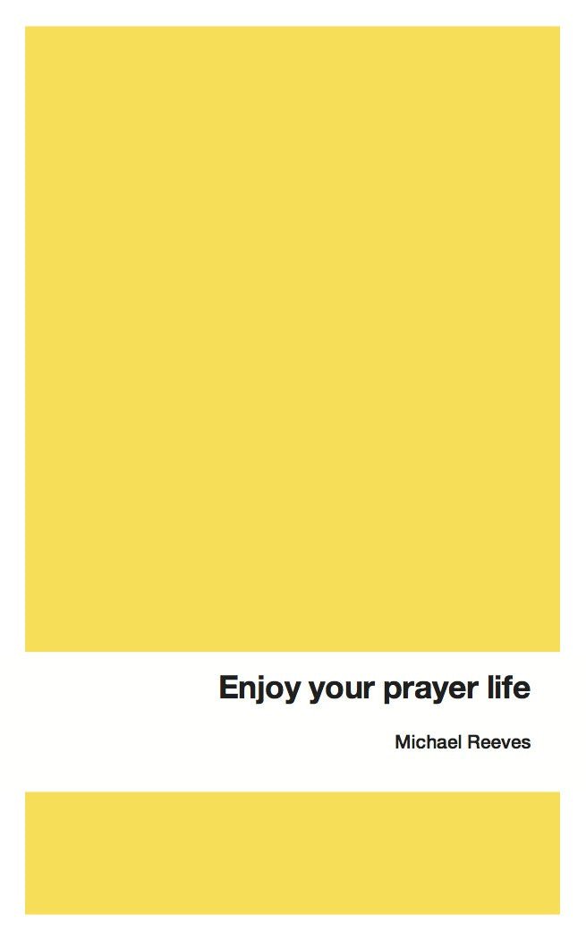 Enjoy Your Prayer Life - 9781909611641 - Michael Reeves - 10Publishing - The Little Lost Bookshop