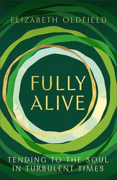 Fully Alive: Tending to the Soul in Turbulent Times - 9781587436505 - Elizabeth Oldfield - Brazos Press - The Little Lost Bookshop